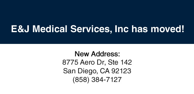 E&J Medical services, Inc has moved. Their new address is 8775 Aero Dr, Ste 142 San Diego, CA 92123.(858) 384-7127
